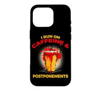 Carcasa para iPhone 16 Pro I Run ON Caffeine and POSTPONEMENTS