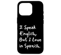 Carcasa para iPhone 16 Pro I Speak English But I Love In Spanish Funny Bilingual