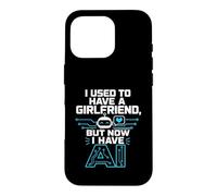 Carcasa para iPhone 16 Pro I Used To Have A Girlfriend But Now I Have AI Funny AI