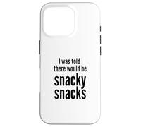 Carcasa para iPhone 16 Pro I Was Told There Would Be Snacky Snacks Funny Comfort Food