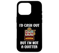 Carcasa para iPhone 16 Pro I'D Cash out but I'm Not a Quitter Funny Casino Quote
