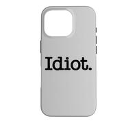 Carcasa para iPhone 16 Pro Idiota LA Palabra Idiota EN UNA tee