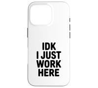 Carcasa para iPhone 16 Pro IDK I Just Work Here Humor de Oficina Divertido