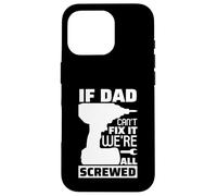 Carcasa para iPhone 16 Pro If Dad Can't Fix It We're All Screwed, Divertido Papa Daddy para Hombre