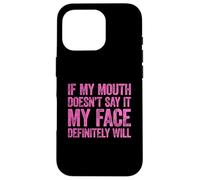 Carcasa para iPhone 16 Pro If My Mouth Doesn'T Say It My Face Will