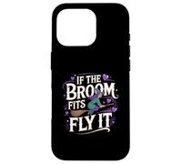 Carcasa para iPhone 16 Pro If The Broom Fits Fly It Witchcraft