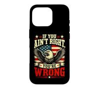 Carcasa para iPhone 16 Pro If You Ain't Right, You'Re Wrong - Conservative Humor