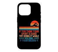 Carcasa para iPhone 16 Pro If You Think Your Sport Is Hard Try Holding Your Breath Swim