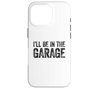Carcasa para iPhone 16 Pro I'Ll Be In The Garage