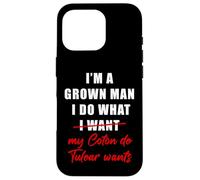 Carcasa para iPhone 16 Pro I'm a Grown Man I Do What... My Coton de Tulear Wants Humor