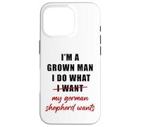 Carcasa para iPhone 16 Pro I'm a Grown Man I Do What... My German Shepherd Wants Humor