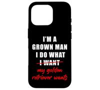 Carcasa para iPhone 16 Pro I'm a Grown Man I Do What... My Golden Retriever Wants Humor