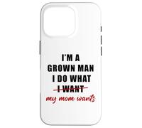 Carcasa para iPhone 16 Pro I'm a Grown Man I Do What... My Mom Wants Humor