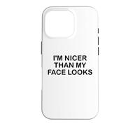 Carcasa para iPhone 16 Pro I'm Nicer Than My Face Looks Im Sorry For What My Face Said