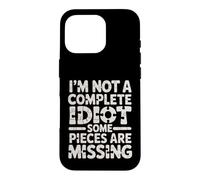 Carcasa para iPhone 16 Pro I'm Not A Complete Idiot Some Pieces Are Missing -