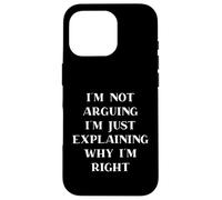 Carcasa para iPhone 16 Pro I'm Not Arguing I'm Just Explaining Why I'm Right