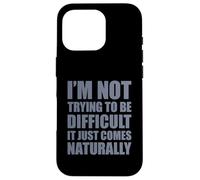 Carcasa para iPhone 16 Pro I'm Not Trying To Be Difficult It Just Comes Naturally