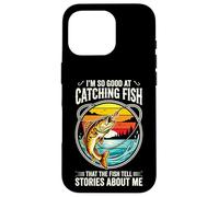 Carcasa para iPhone 16 Pro I'm so Good at Catching Fish That The Fish Tell Stories