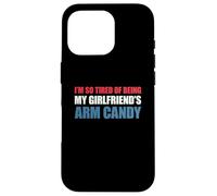 Carcasa para iPhone 16 Pro I'm so Tired of Being my Girlfriend's Arm Candy