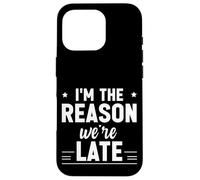 Carcasa para iPhone 16 Pro I'm The Reason We're Late Orgulloso Excusas Sarcasmo -