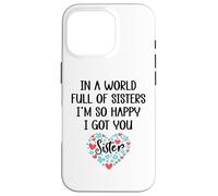 Carcasa para iPhone 16 Pro In a World Full of Sisters I Am So Happy I've Got You Sister
