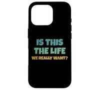 Carcasa para iPhone 16 Pro Is This The Life We Really Want Sarcastic Ironic Saying