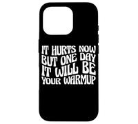 Carcasa para iPhone 16 Pro It Hurts Now But One Day It Will Be Your Warmup -