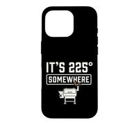 Carcasa para iPhone 16 Pro It's 225 Somewhere Funny BBQ Smoker Grill Quote
