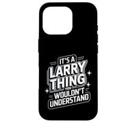Carcasa para iPhone 16 Pro It's A Larry Thing, You Wouldn't Understand! Camiseta Larry