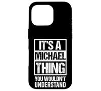 Carcasa para iPhone 16 Pro It's A Michael Thing You Wouldn't Understand - First Name
