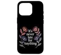 Carcasa para iPhone 16 Pro It's Never Late For Anything Optimismo de motivación -