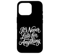 Carcasa para iPhone 16 Pro It's Never Late For Anything Optimismo de motivación -