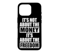 Carcasa para iPhone 16 Pro It's Not About The Money It's About The Freedom Empresario