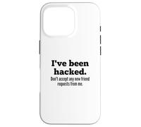 Carcasa para iPhone 16 Pro I've Been Hacked - Don't Accept Any New Friend Requests