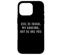 Carcasa para iPhone 16 Pro La Vida es Dura, mi Amor, Pero tú también Eres una declaración motivadora