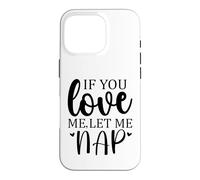 Carcasa para iPhone 16 Pro Let Me Sleep If You Love Mom Sleeping I Love Naps Let Me Nap