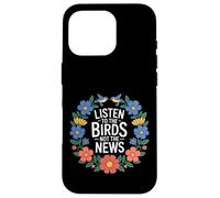 Carcasa para iPhone 16 Pro Listen To The Birds Not The News Bird Watching Peace -