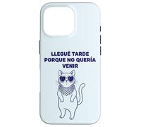 Carcasa para iPhone 16 Pro Llegué Tarde Porque No Quería Venir Gato Humor