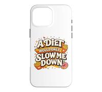 Carcasa para iPhone 16 Pro MAX A Diet Would Only Slow Me Down Funny Foodie Snack Lover