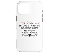 Carcasa para iPhone 16 Pro MAX A Sister is God'S Way of Making Sure We Never All Alone