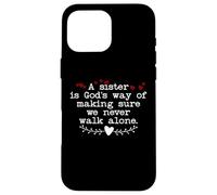 Carcasa para iPhone 16 Pro MAX A Sister is Gods Way of Making Sure We Never Walk All Alone