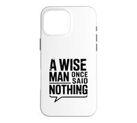 Carcasa para iPhone 16 Pro MAX A Wise Man Once Said Nothing - Cita inspiradora