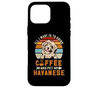 Carcasa para iPhone 16 Pro MAX All I Want Is To Drink Coffee and Pet My Dog Havanese Puppy