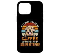 Carcasa para iPhone 16 Pro MAX All I Want Is To Drink Coffee & Pet My Dog Golden Retriever