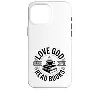 Carcasa para iPhone 16 Pro MAX ¡Ama a Dios, Bebe café, Lee Libros!