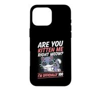 Carcasa para iPhone 16 Pro MAX Are You Kitten Me Right Miau Soy Oficialmente un Gato de 100 años