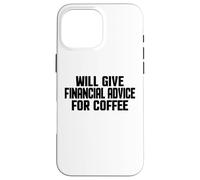 Carcasa para iPhone 16 Pro MAX Asesor financiero, Divertido Asesoramiento financiero para café