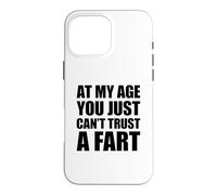 Carcasa para iPhone 16 Pro MAX At My Age You Just Can't Trust A Fart