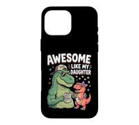 Carcasa para iPhone 16 Pro MAX Awesome Like My Daughter Dinosaurio T-Rex Papá Día del Padre