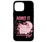 Carcasa para iPhone 16 Pro MAX Axolotl Admit It All You Need is Me! Funny Valentine's Day